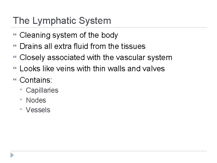 The Lymphatic System Cleaning system of the body Drains all extra fluid from the