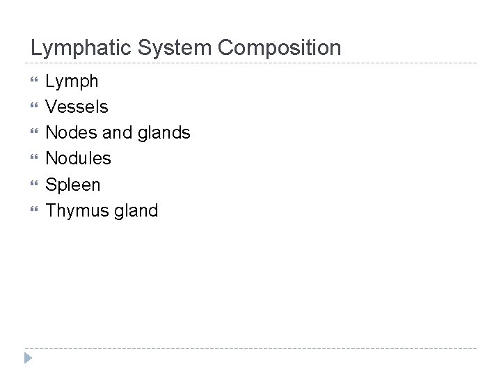 Lymphatic System Composition Lymph Vessels Nodes and glands Nodules Spleen Thymus gland 