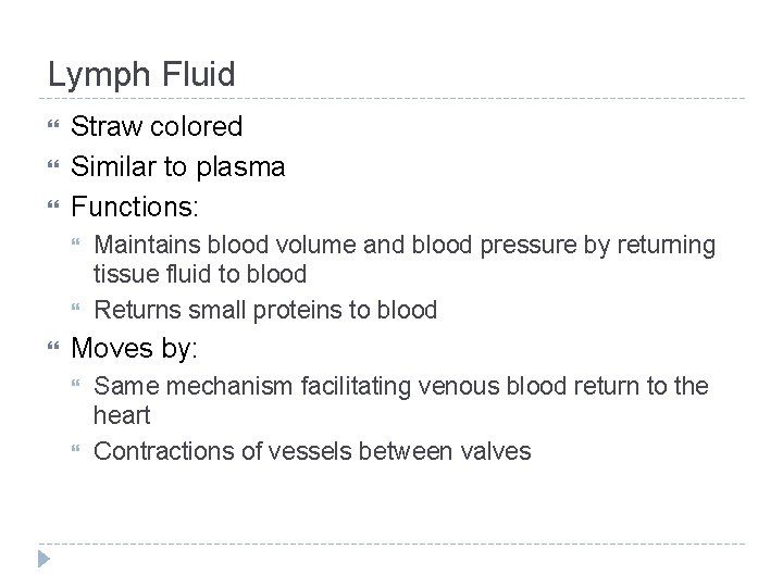 Lymph Fluid Straw colored Similar to plasma Functions: Maintains blood volume and blood pressure