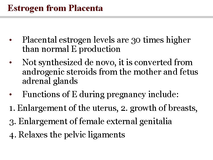 Estrogen from Placenta • Placental estrogen levels are 30 times higher than normal E