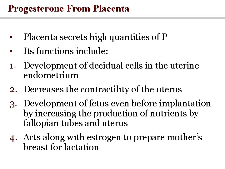 Progesterone From Placenta • Placenta secrets high quantities of P • Its functions include: