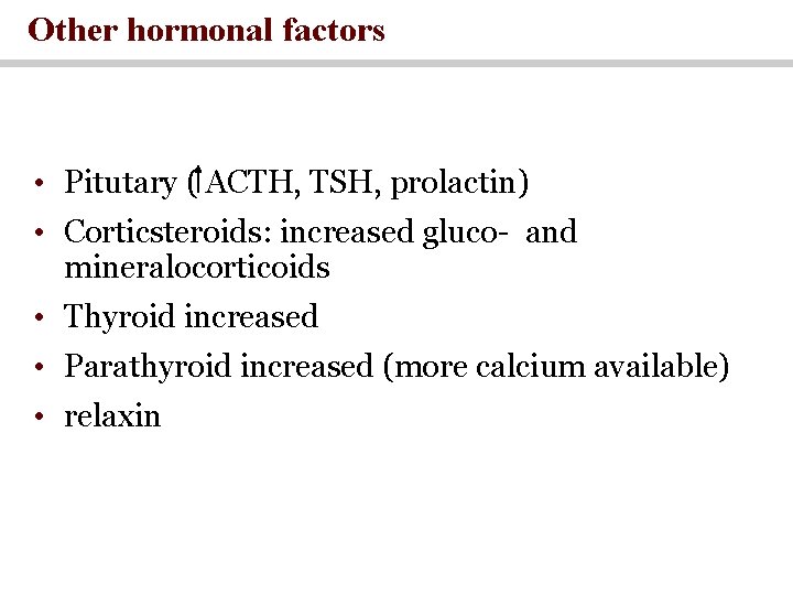 Other hormonal factors • Pitutary ( ACTH, TSH, prolactin) • Corticsteroids: increased gluco- and