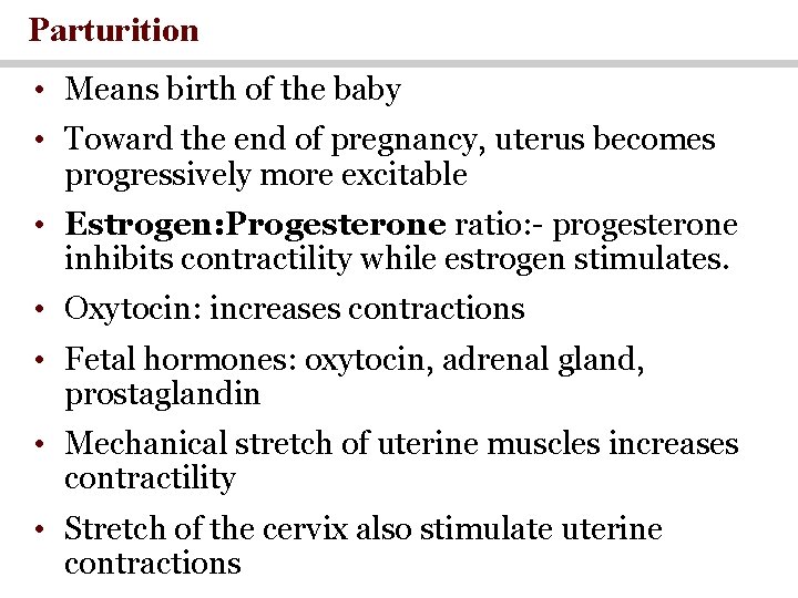 Parturition • Means birth of the baby • Toward the end of pregnancy, uterus