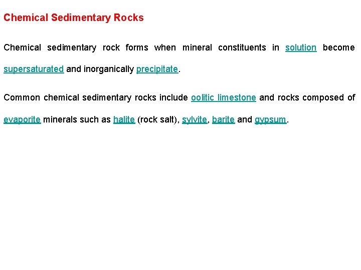 Chemical Sedimentary Rocks Chemical sedimentary rock forms when mineral constituents in solution become supersaturated