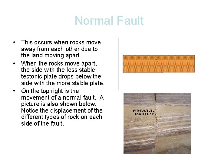 Normal Fault • This occurs when rocks move away from each other due to
