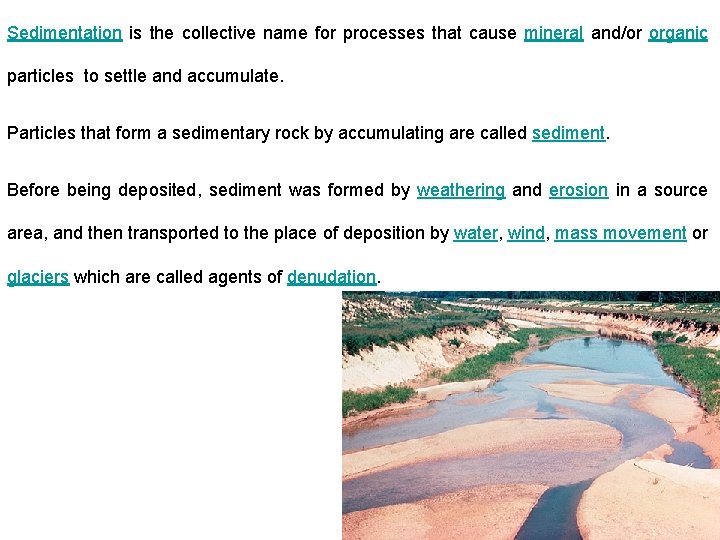Sedimentation is the collective name for processes that cause mineral and/or organic particles to