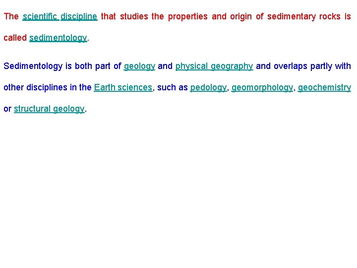The scientific discipline that studies the properties and origin of sedimentary rocks is called