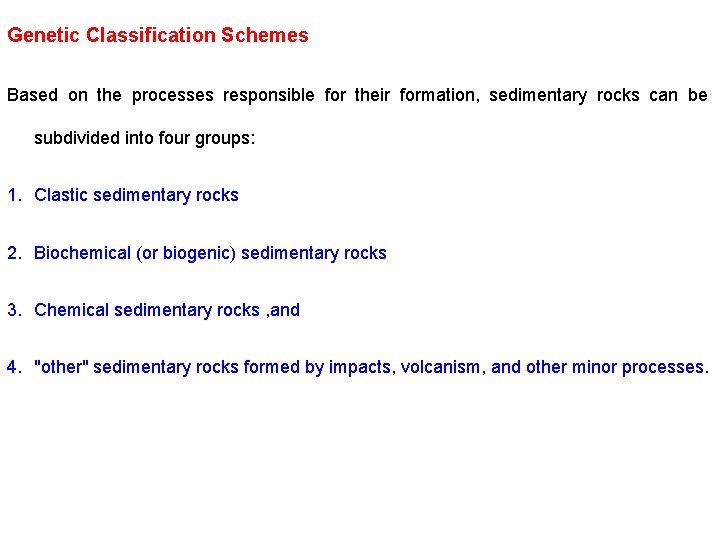 Genetic Classification Schemes Based on the processes responsible for their formation, sedimentary rocks can