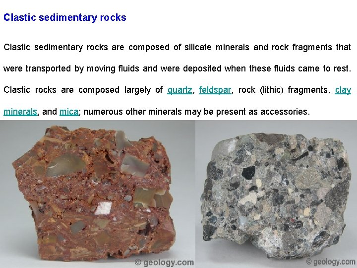 Clastic sedimentary rocks are composed of silicate minerals and rock fragments that were transported