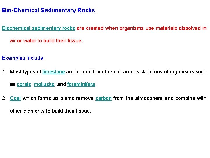 Bio-Chemical Sedimentary Rocks Biochemical sedimentary rocks are created when organisms use materials dissolved in