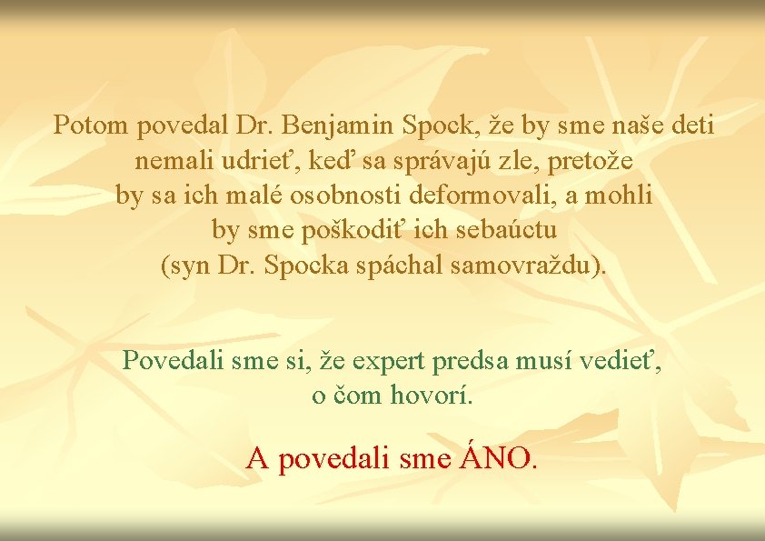 Potom povedal Dr. Benjamin Spock, že by sme naše deti nemali udrieť, keď sa