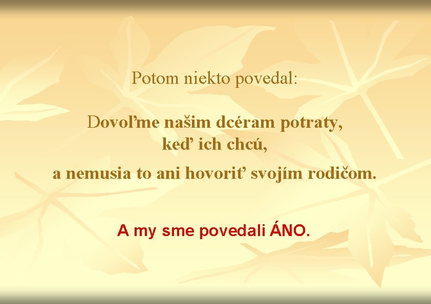 Potom niekto povedal: Dovoľme našim dcéram potraty, keď ich chcú, a nemusia to ani