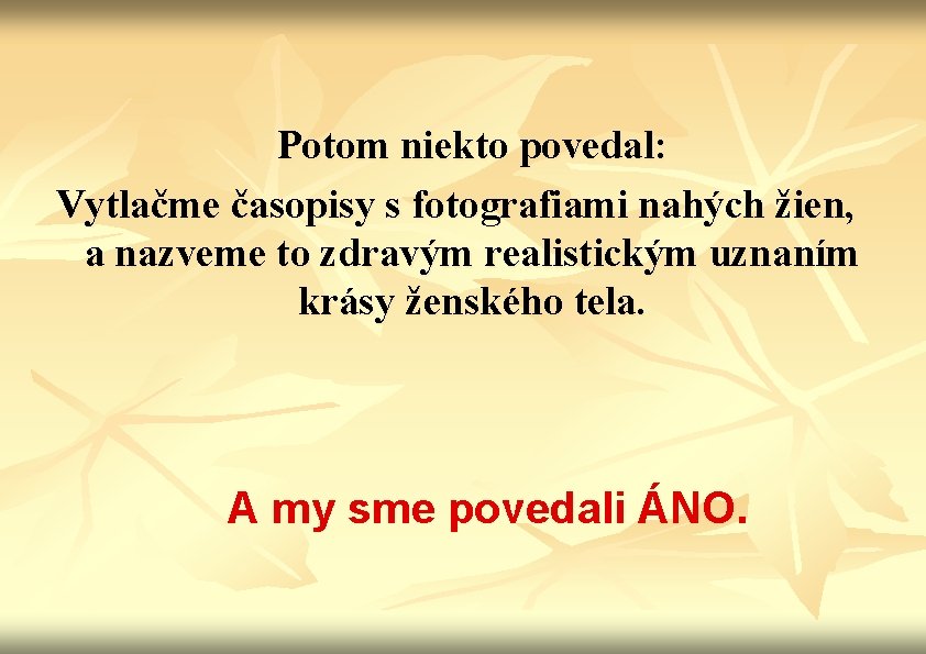 Potom niekto povedal: Vytlačme časopisy s fotografiami nahých žien, a nazveme to zdravým realistickým