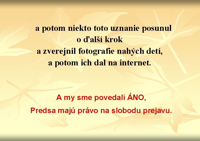 a potom niekto toto uznanie posunul o ďalší krok a zverejnil fotografie nahých detí,