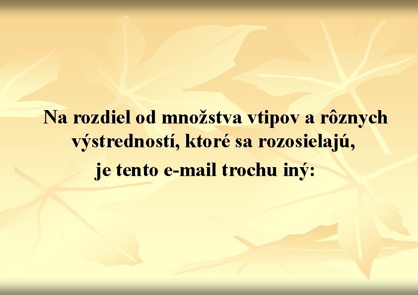 Na rozdiel od množstva vtipov a rôznych výstredností, ktoré sa rozosielajú, je tento e-mail