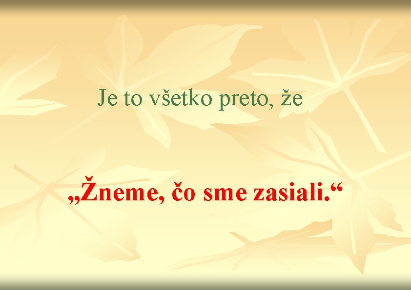 Je to všetko preto, že „Žneme, čo sme zasiali. “ 