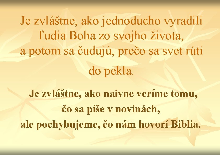 Je zvláštne, ako jednoducho vyradili ľudia Boha zo svojho života, a potom sa čudujú,