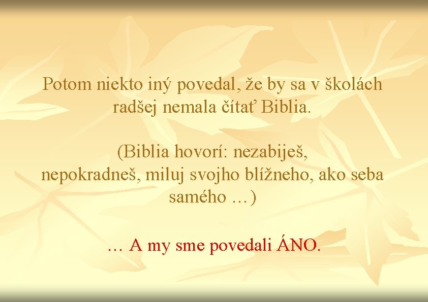 Potom niekto iný povedal, že by sa v školách radšej nemala čítať Biblia. (Biblia