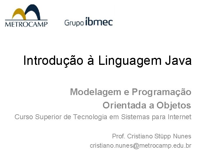 Introdução à Linguagem Java Modelagem e Programação Orientada a Objetos Curso Superior de Tecnologia