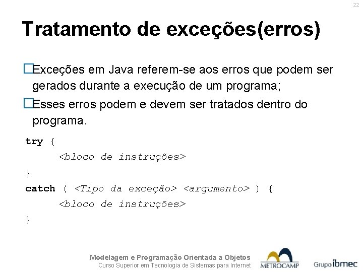 22 Tratamento de exceções(erros) �Exceções em Java referem-se aos erros que podem ser gerados