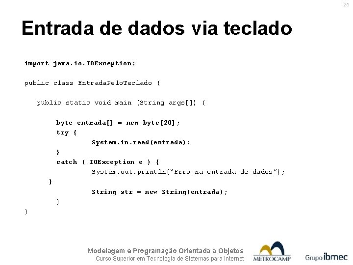 25 Entrada de dados via teclado import java. io. IOException; public class Entrada. Pelo.