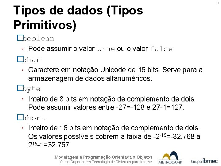 Tipos de dados (Tipos Primitivos) �boolean ◦ Pode assumir o valor true ou o