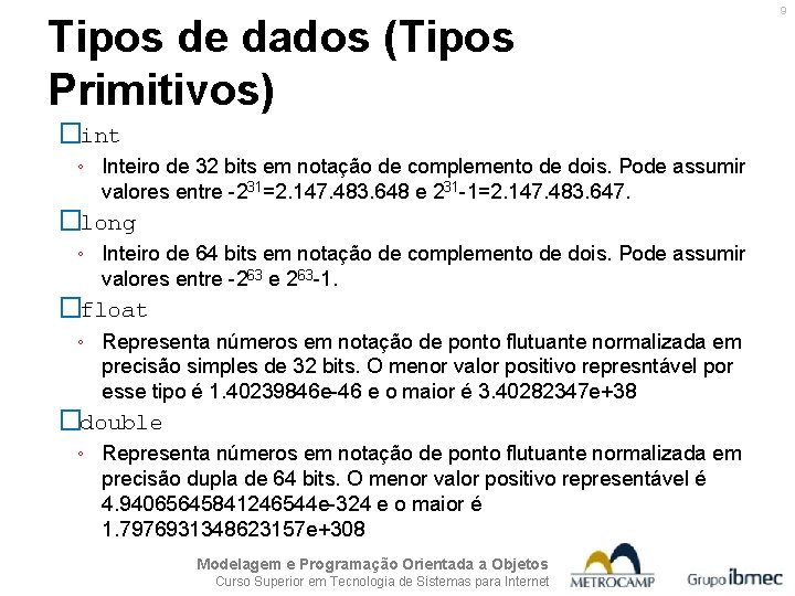 Tipos de dados (Tipos Primitivos) �int ◦ Inteiro de 32 bits em notação de