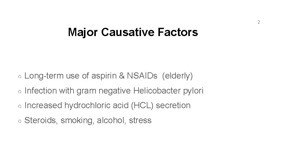 2 Major Causative Factors ○ Long-term use of aspirin & NSAIDs (elderly) ○ Infection