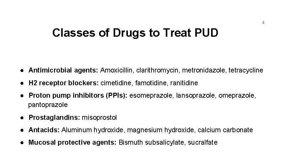 4 Classes of Drugs to Treat PUD ● Antimicrobial agents: Amoxicillin, clarithromycin, metronidazole, tetracycline