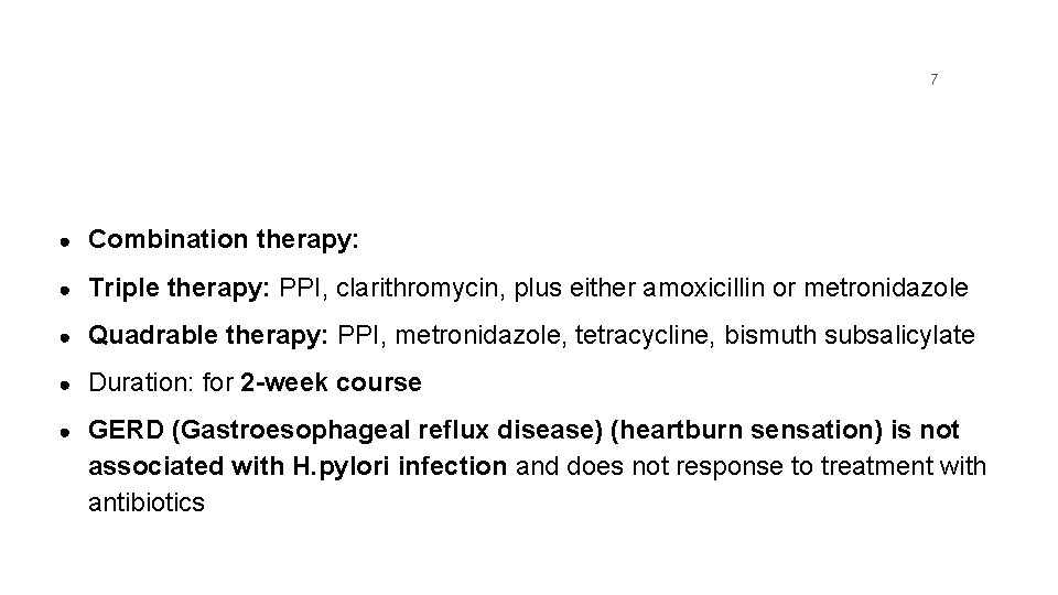 7 ● Combination therapy: ● Triple therapy: PPI, clarithromycin, plus either amoxicillin or metronidazole