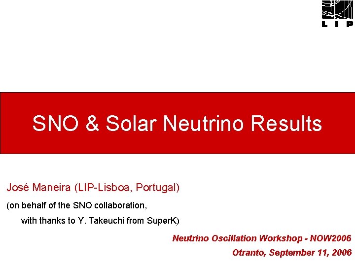 SNO & Solar Neutrino Results José Maneira (LIP-Lisboa, Portugal) (on behalf of the SNO