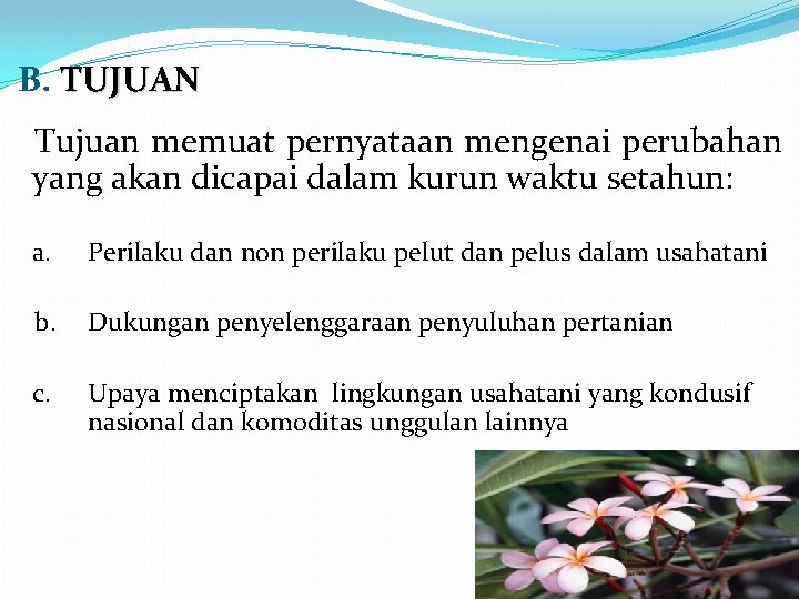 B. TUJUAN Tujuan memuat pernyataan mengenai perubahan yang akan dicapai dalam kurun waktu setahun:
