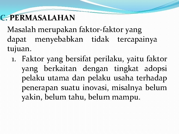 C. PERMASALAHAN Masalah merupakan faktor-faktor yang dapat menyebabkan tidak tercapainya tujuan. 1. Faktor yang