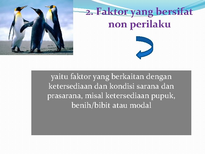 2. Faktor yang bersifat non perilaku yaitu faktor yang berkaitan dengan ketersediaan dan kondisi