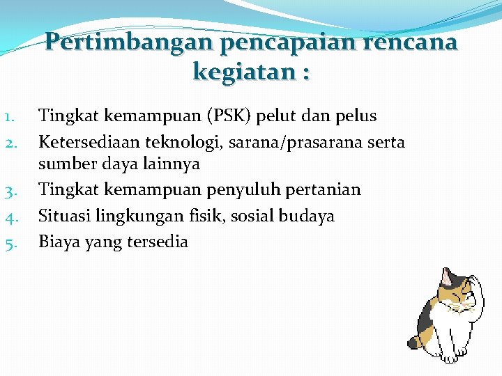 Pertimbangan pencapaian rencana kegiatan : 1. 2. 3. 4. 5. Tingkat kemampuan (PSK) pelut