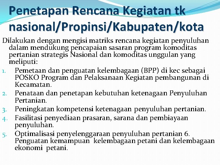 Penetapan Rencana Kegiatan tk nasional/Propinsi/Kabupaten/kota Dilakukan dengan mengisi matriks rencana kegiatan penyuluhan dalam mendukung