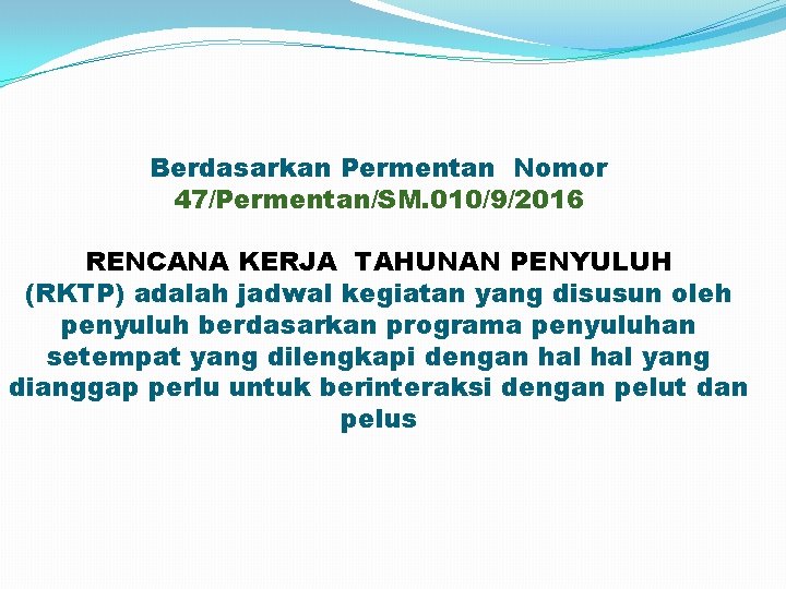 Berdasarkan Permentan Nomor 47/Permentan/SM. 010/9/2016 RENCANA KERJA TAHUNAN PENYULUH (RKTP) adalah jadwal kegiatan yang