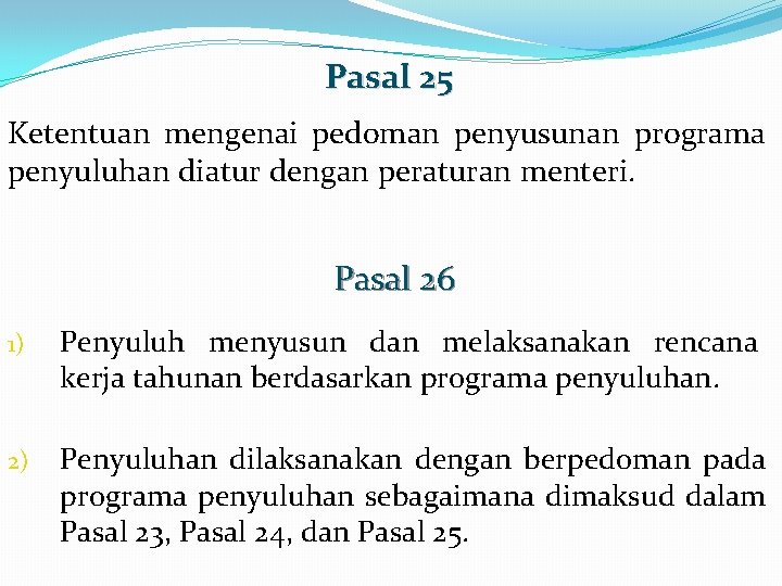 Pasal 25 Ketentuan mengenai pedoman penyusunan programa penyuluhan diatur dengan peraturan menteri. Pasal 26