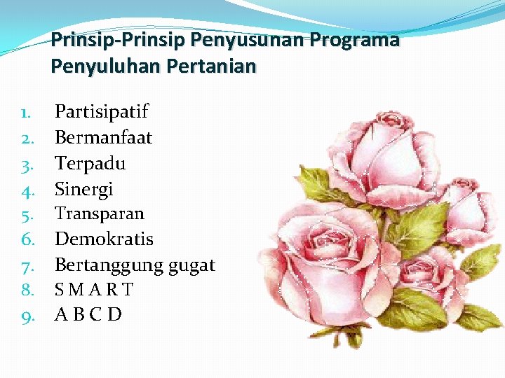 Prinsip-Prinsip Penyusunan Programa Penyuluhan Pertanian 1. 2. 3. 4. Partisipatif Bermanfaat Terpadu Sinergi 5.