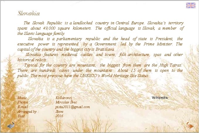 Slovakia The Slovak Republic is a landlocked country in Central Europe. Slovakia’s territory spans