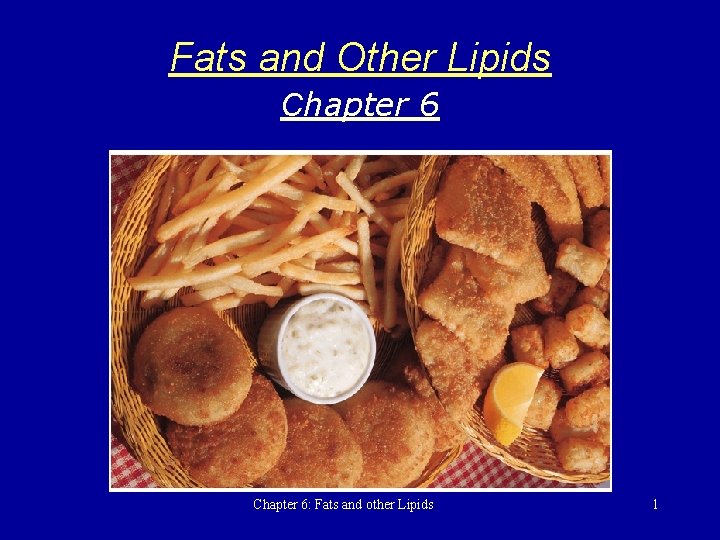Fats and Other Lipids Chapter 6: Fats and other Lipids 1 