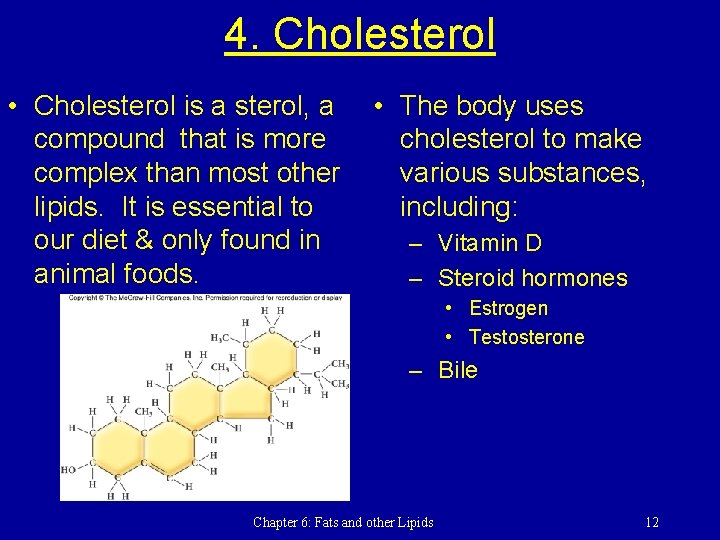 4. Cholesterol • Cholesterol is a sterol, a compound that is more complex than