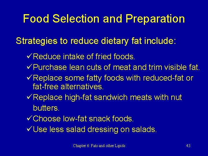 Food Selection and Preparation Strategies to reduce dietary fat include: üReduce intake of fried