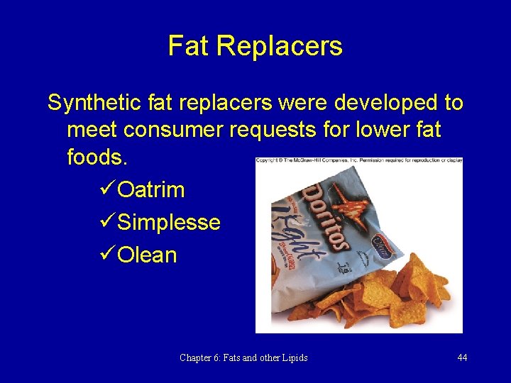 Fat Replacers Synthetic fat replacers were developed to meet consumer requests for lower fat