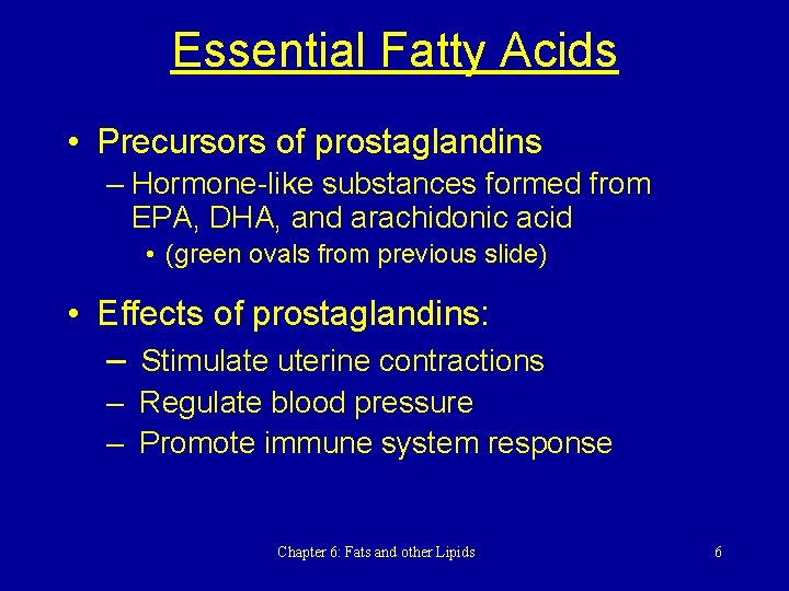 Essential Fatty Acids • Precursors of prostaglandins – Hormone-like substances formed from EPA, DHA,