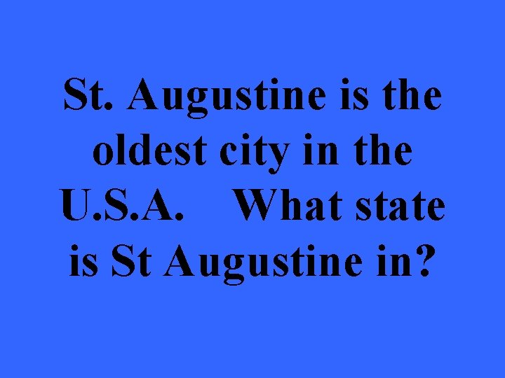 St. Augustine is the oldest city in the U. S. A. What state is