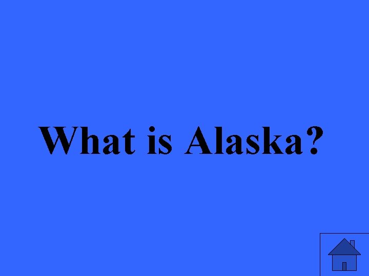 What is Alaska? 