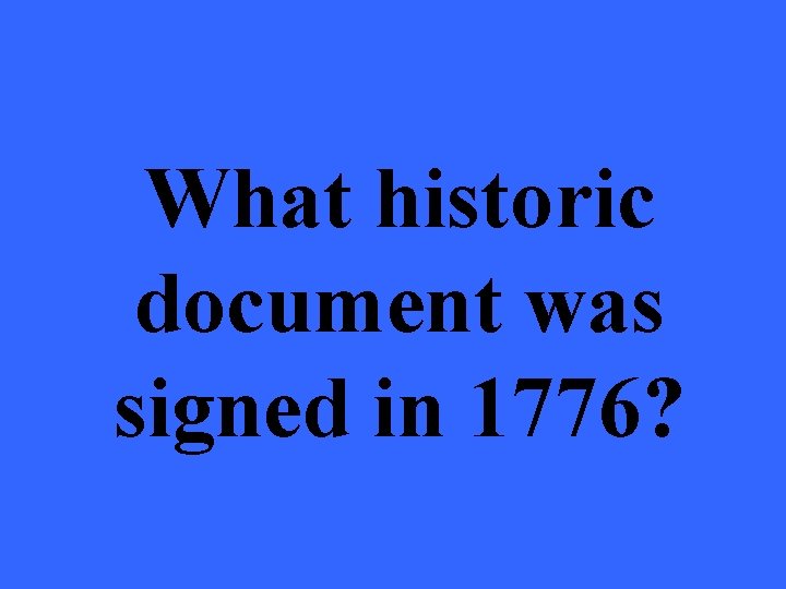 What historic document was signed in 1776? 