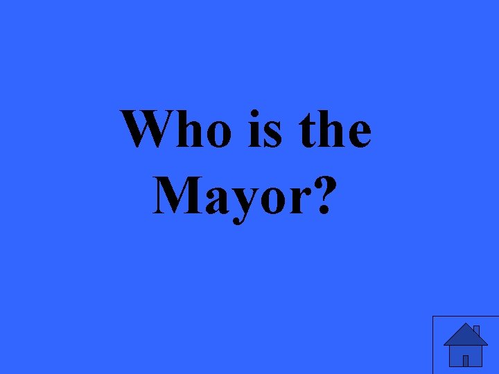 Who is the Mayor? 