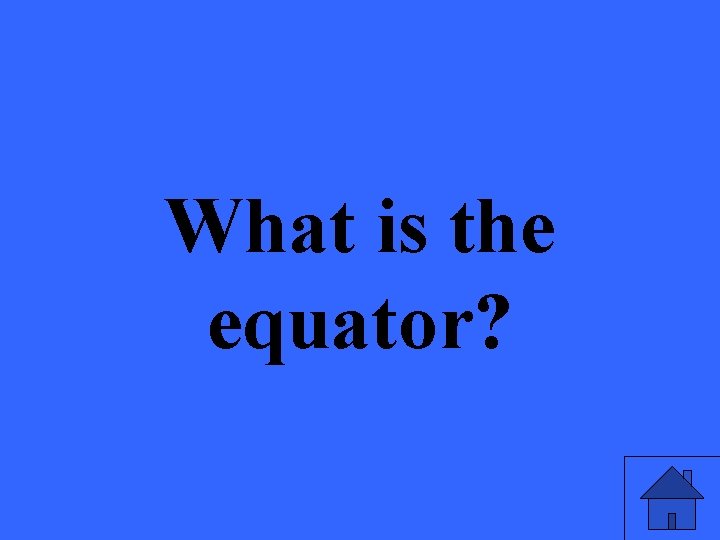 What is the equator? 